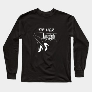 Tip Her (White Letter) Long Sleeve T-Shirt